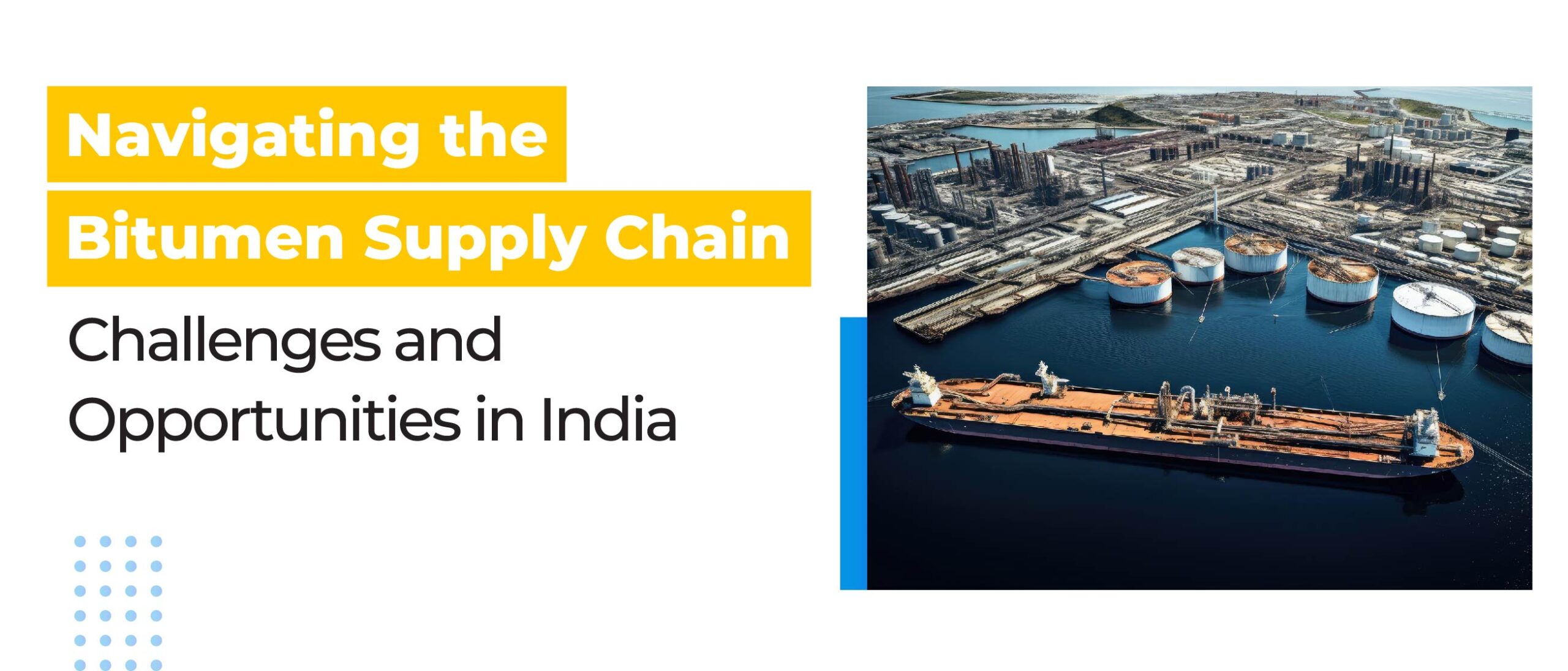 Navigating the Bitumen Supply Chain: Challenges and Opportunities in India